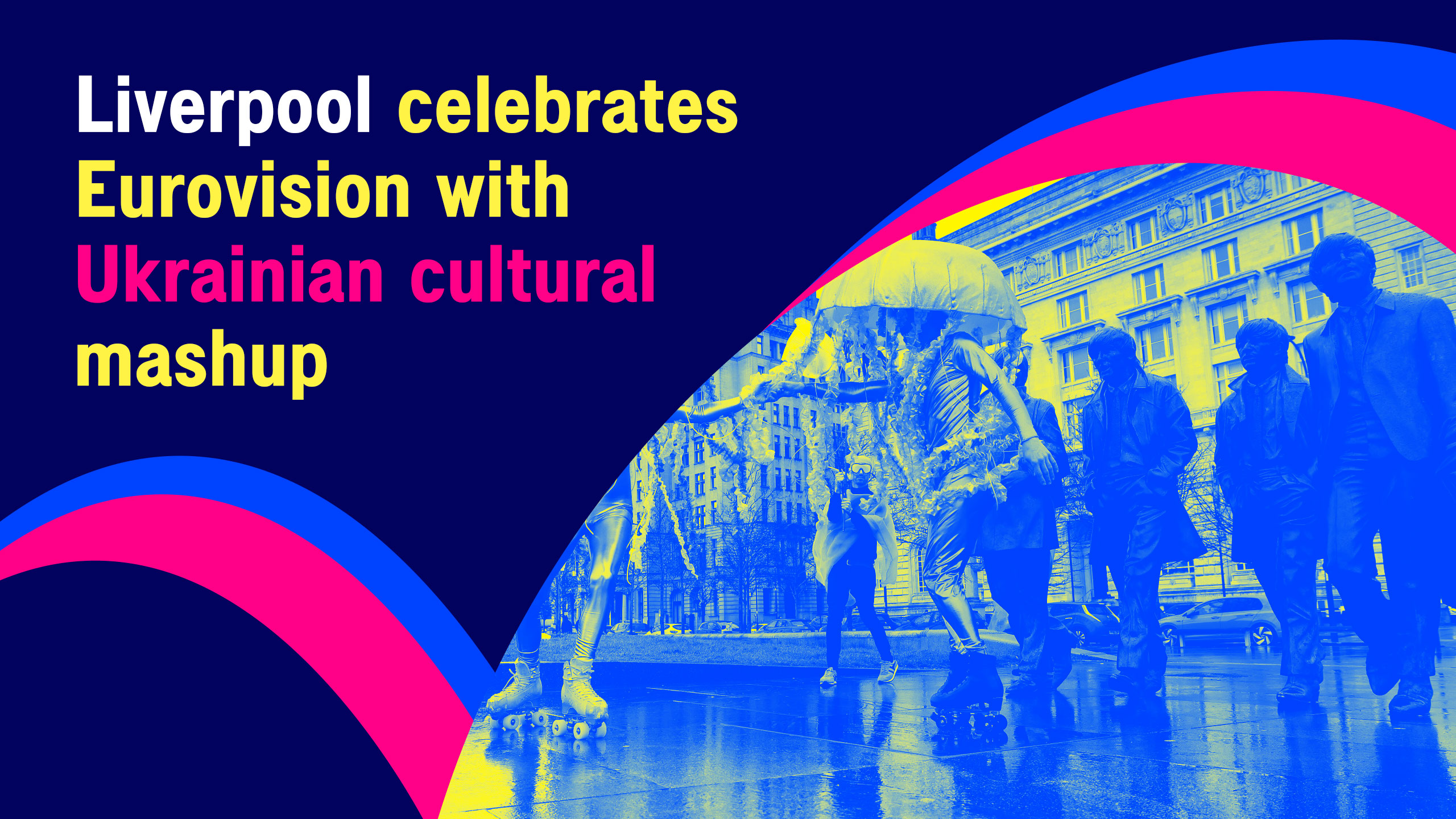 Liverpool celebrates Eurovision with Ukrainian cultural mashup
